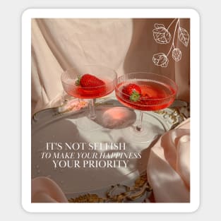 It's Not Selfish To Make Your Happiness Your Priority Print Sticker